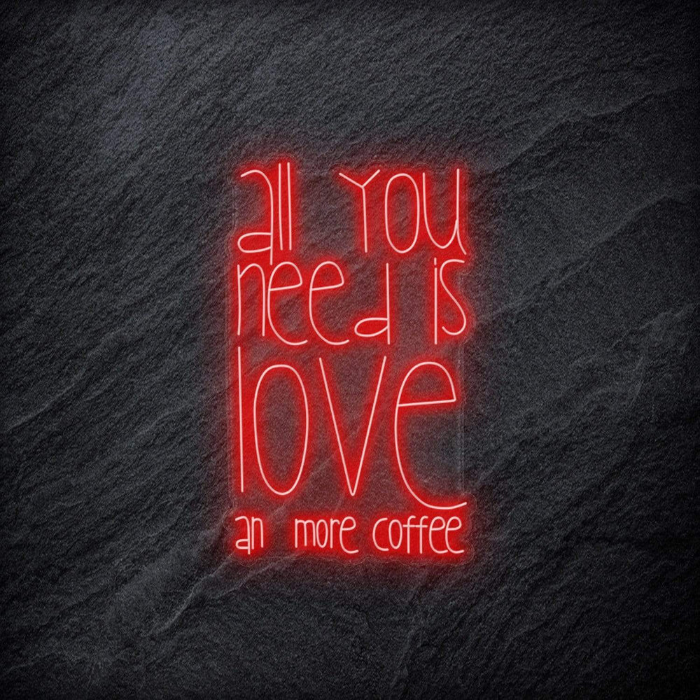 "All You Need  Is Love an more coffee" Neonschild - NEONEVERGLOW