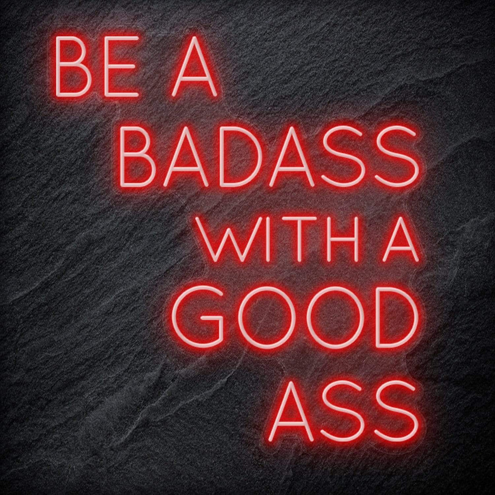 "Be A BadAss With A Good Ass" Neon Schriftzug Sign - NEONEVERGLOW