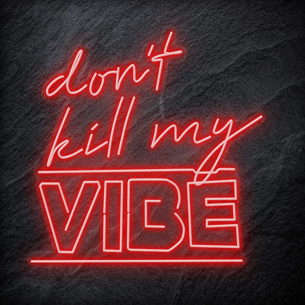 "Don´t Kill My Vibe" Neon Schriftzug Sign - NEONEVERGLOW