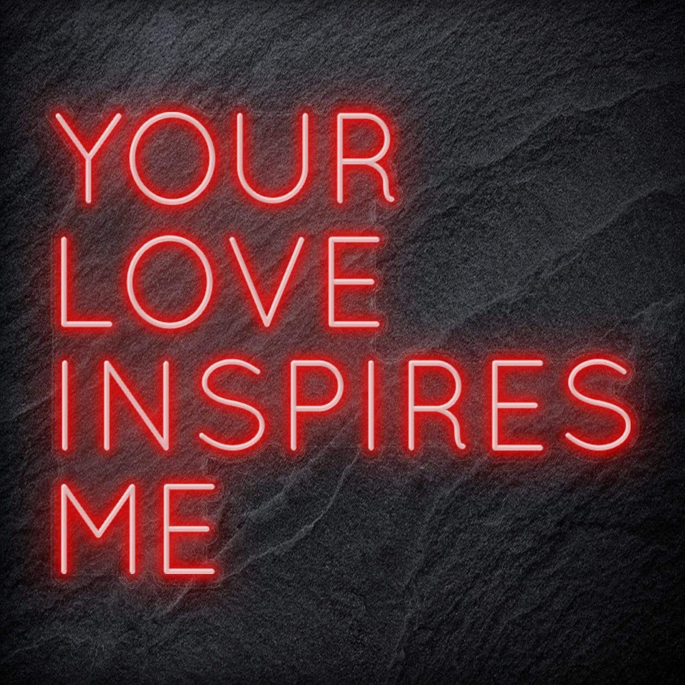 "Your Love Inspires Me " Neonschild Sign Schriftzug - NEONEVERGLOW