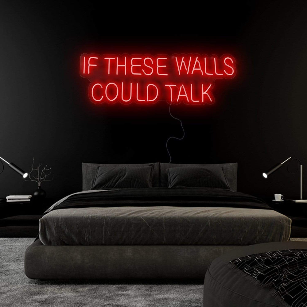 "If These Walls Could Talk" Neonschild Sign Schriftzug - NEONEVERGLOW