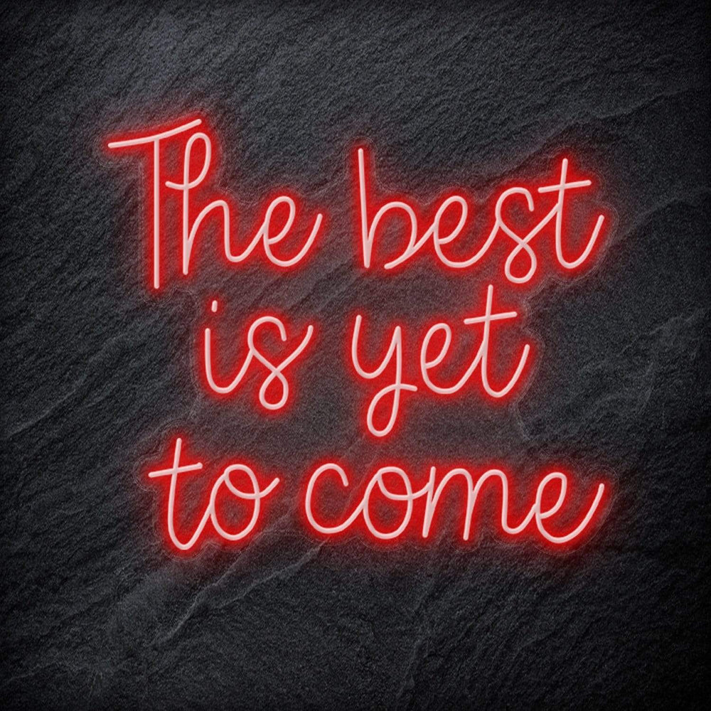 "The Best Yet To Come" Neon Schriftzug - NEONEVERGLOW