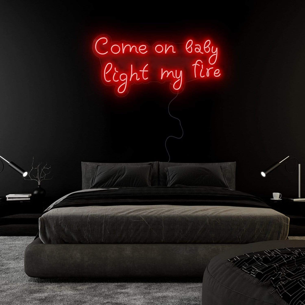 "Come On Baby Light My Fire" Neonschild Sign Schriftzug - NEONEVERGLOW