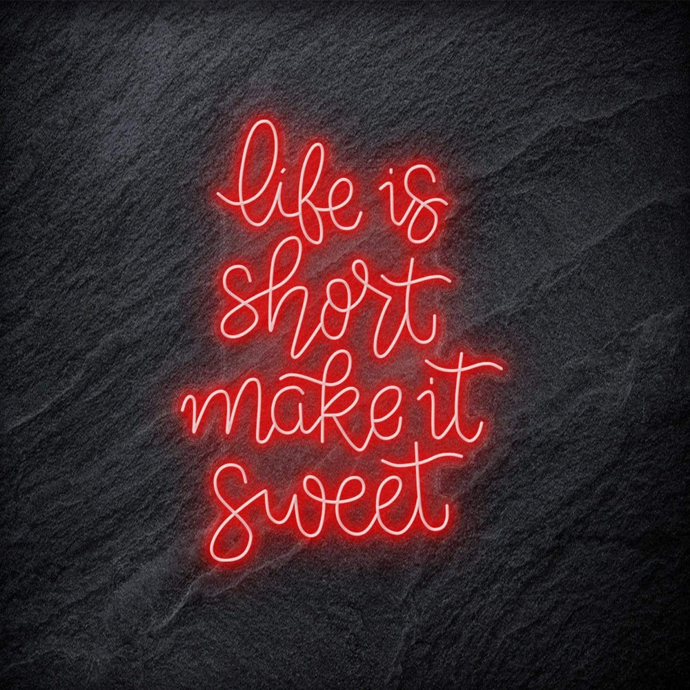 " Life is Short Make It Sweet" Neon Schriftzug - NEONEVERGLOW