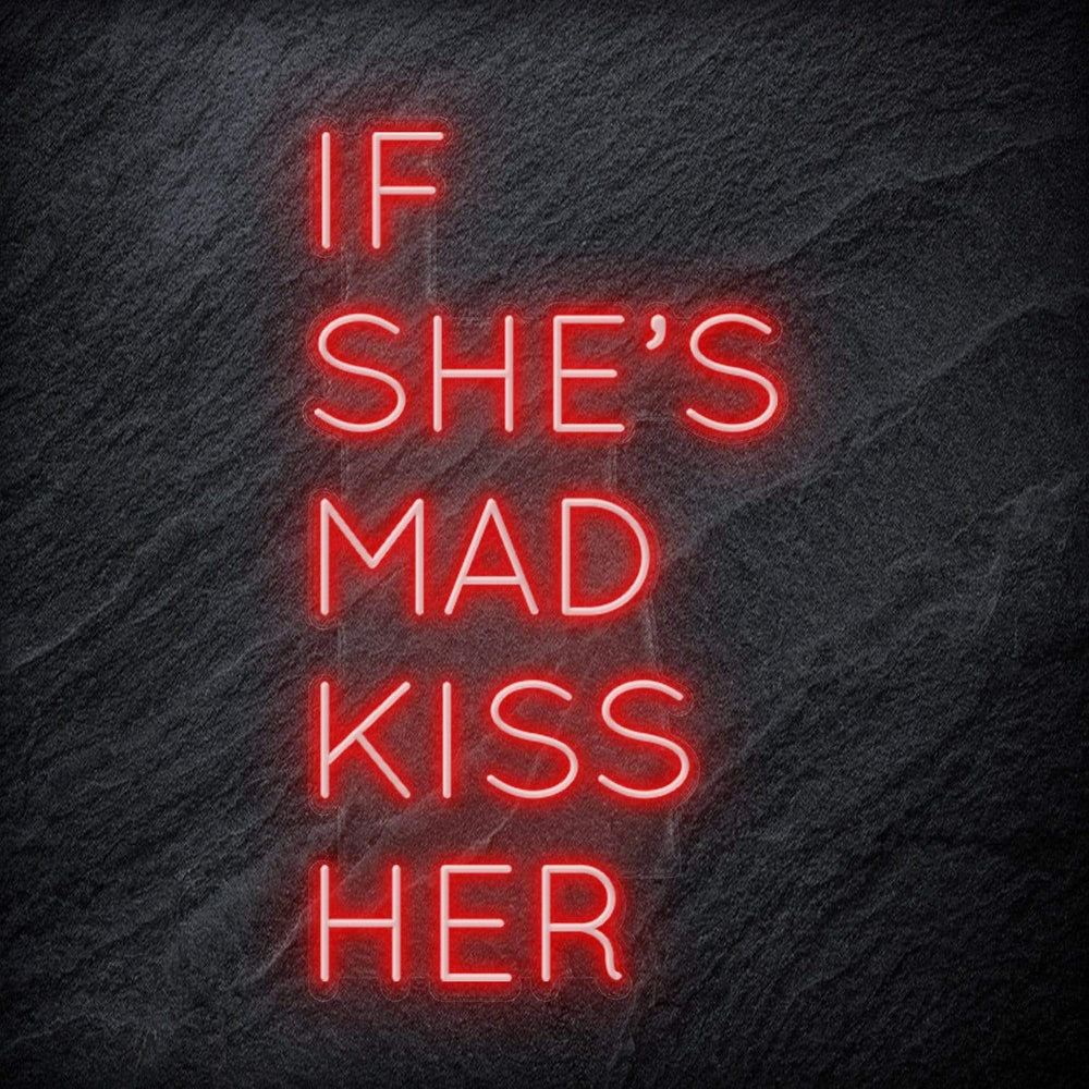 "If She´s Mad Kiss Her" Neon Schriftzug Sign - NEONEVERGLOW