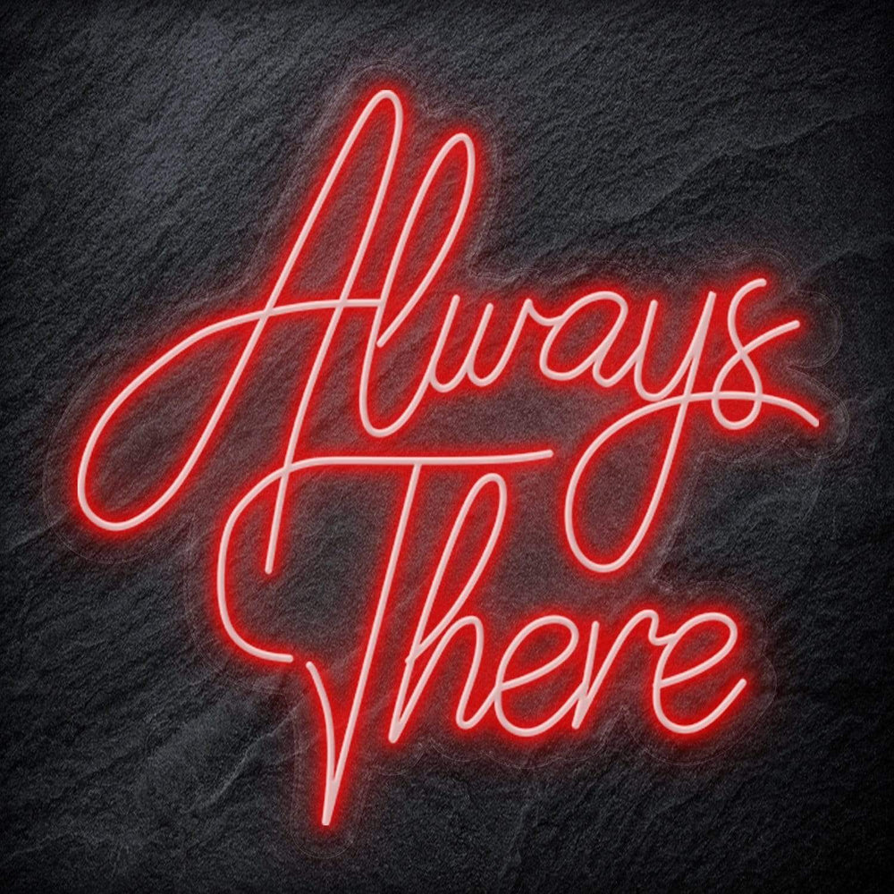 "Always There" Neon Schriftzug - NEONEVERGLOW