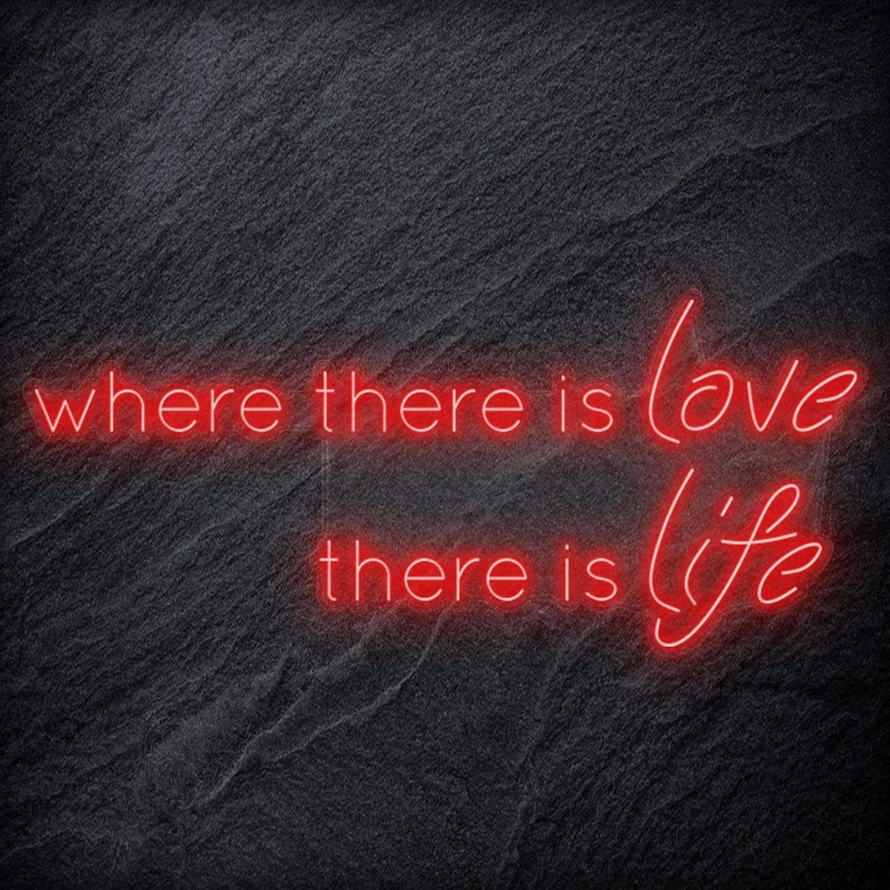 " Where There Is Love There Is Life" Neonschild Sign Schriftzug - NEONEVERGLOW