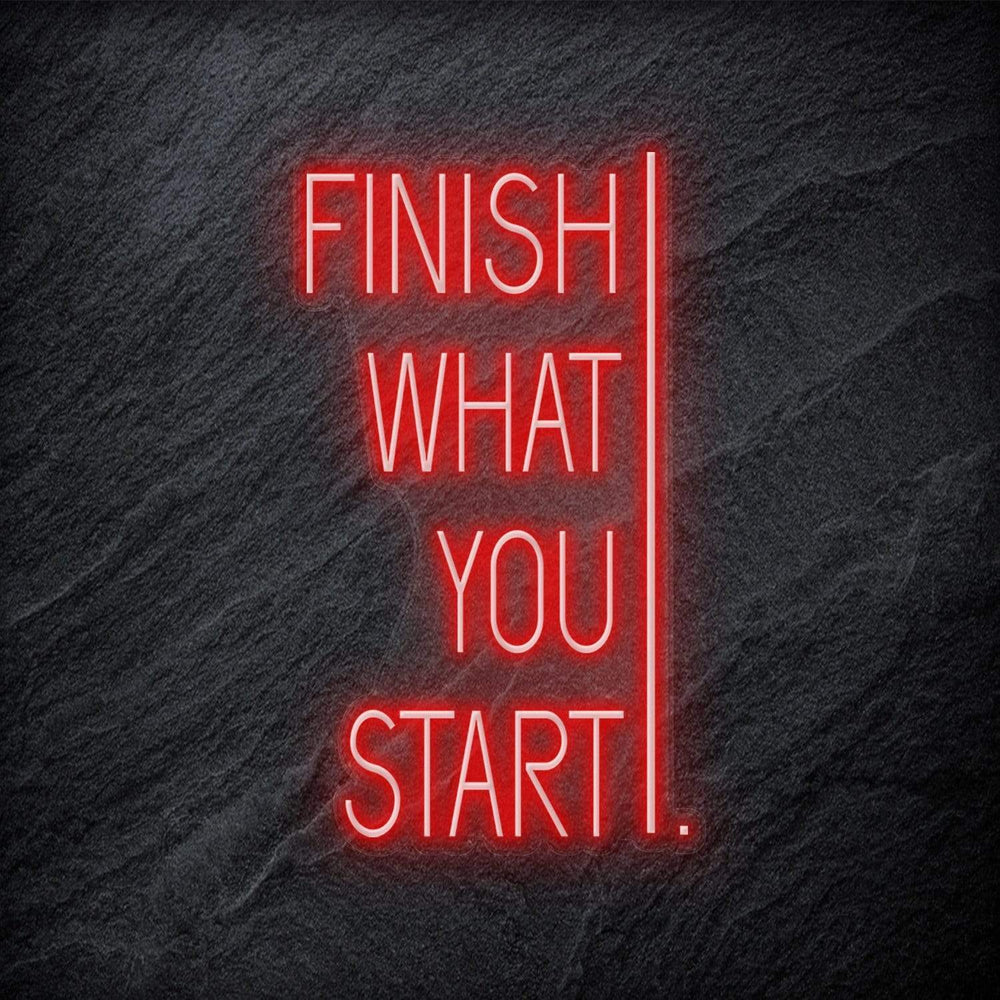 "Finish What You Start" Neonschild - NEONEVERGLOW