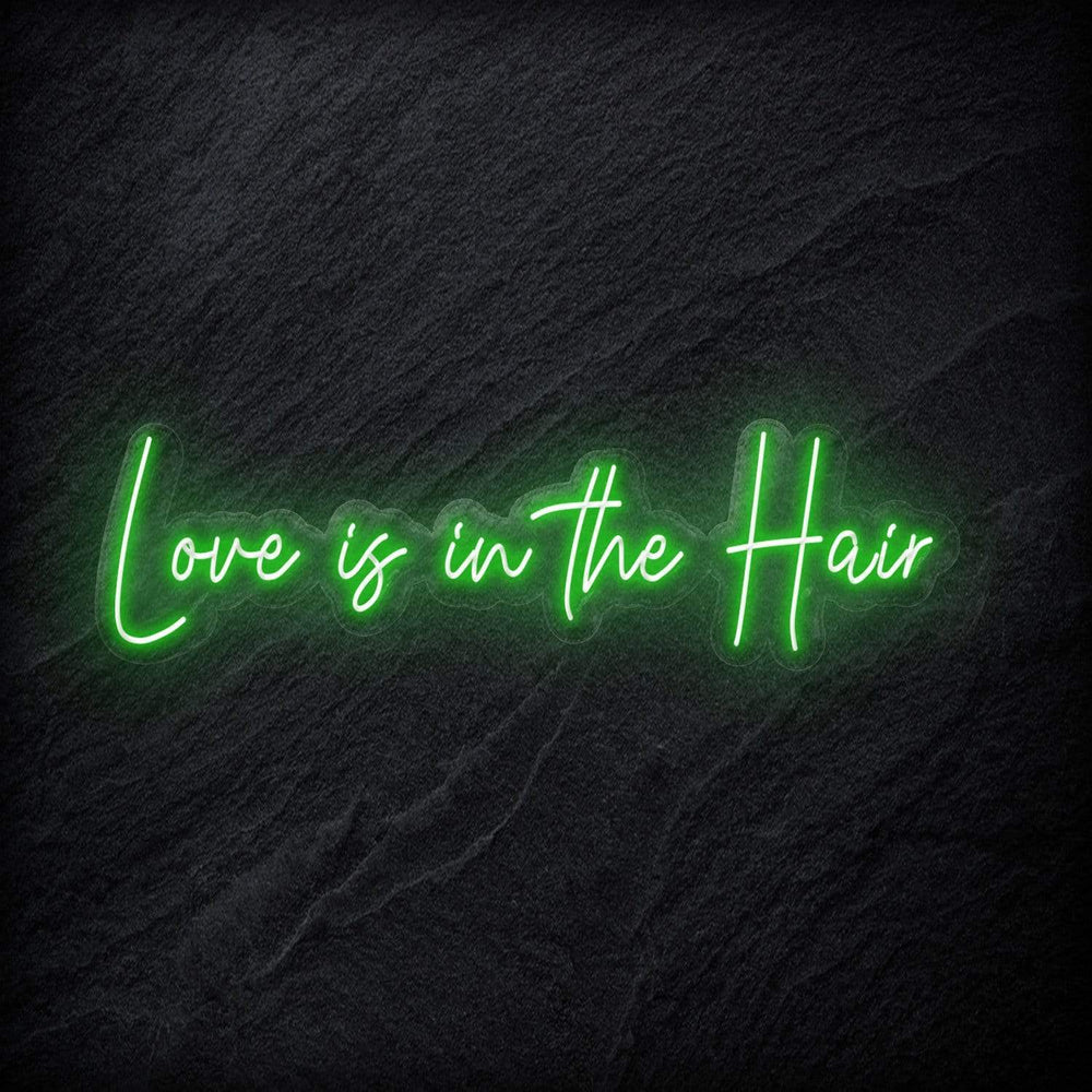 "Love Is in The Hair" Neon Sign Schriftzug - NEONEVERGLOW