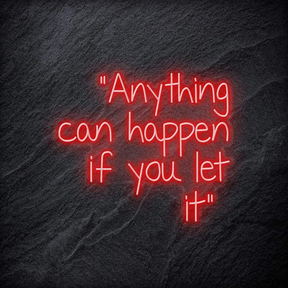 "Anything can happen if you let it" Neon Schriftzug - NEONEVERGLOW