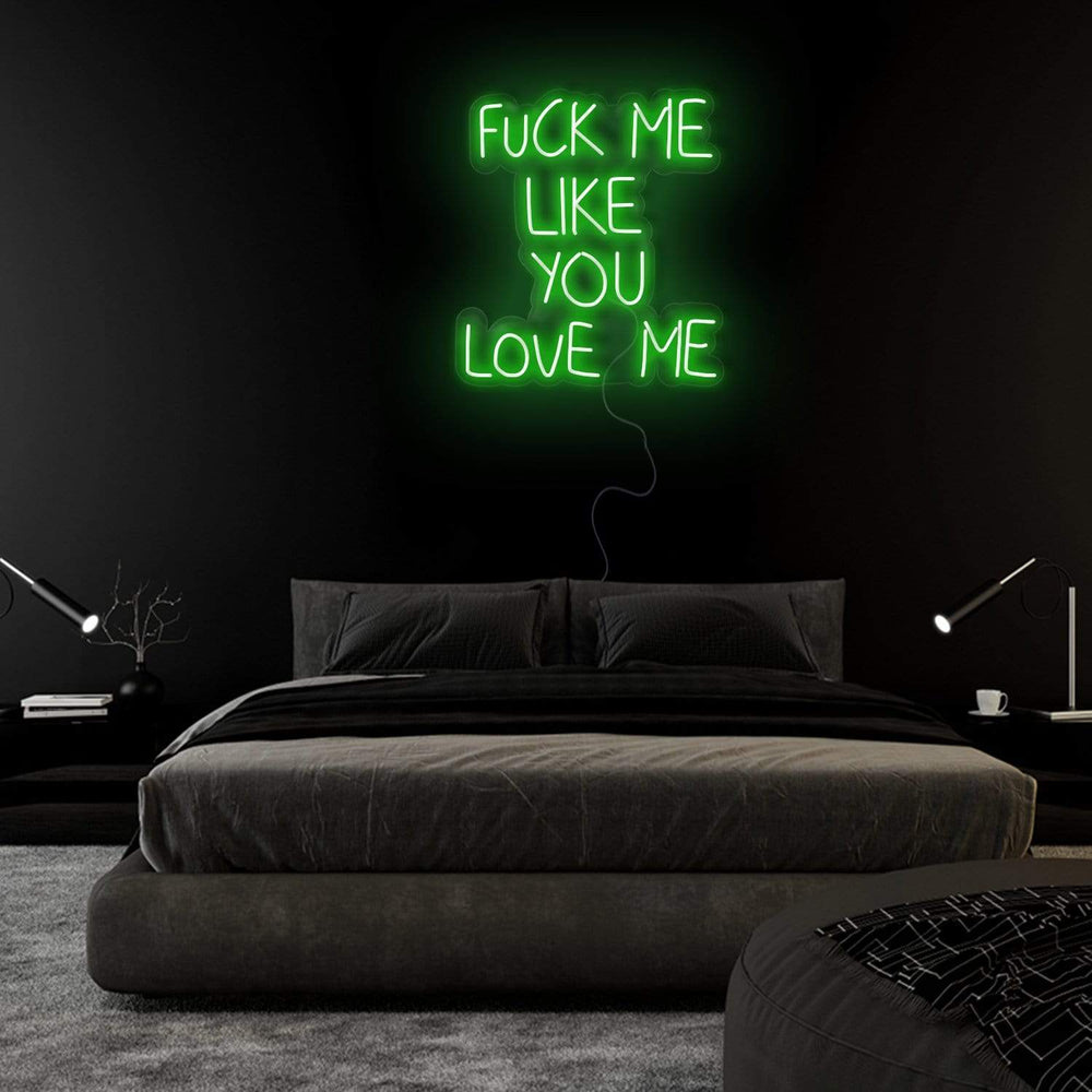 "Fuck Me Like You Love Me" Neon Sign Schriftzug - NEONEVERGLOW