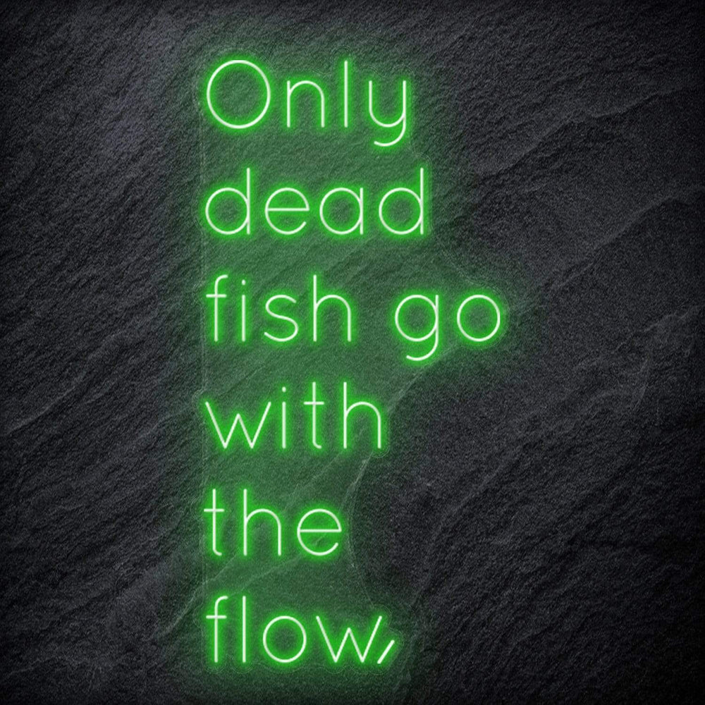 " Only Dead Fish Go With The Flow" Neon Schriftzug - NEONEVERGLOW