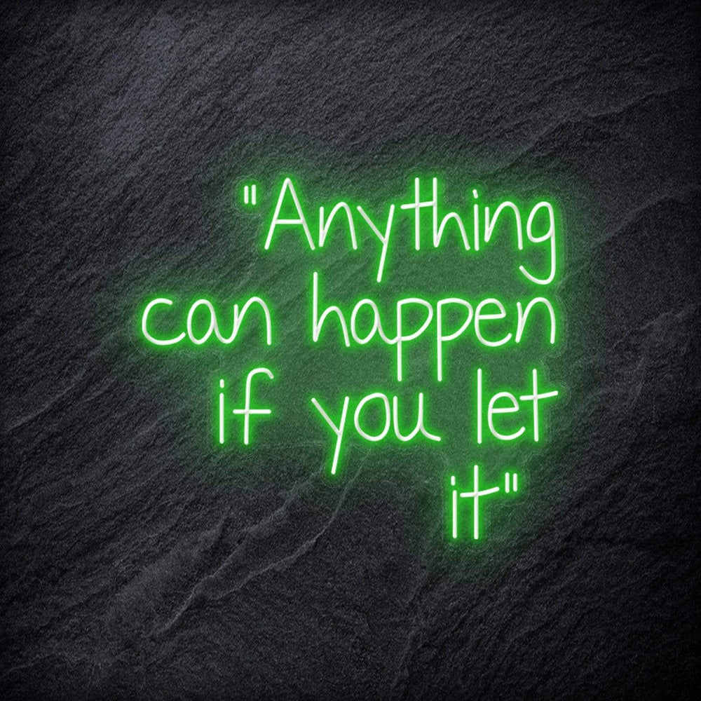 "Anything can happen if you let it" Neon Schriftzug - NEONEVERGLOW