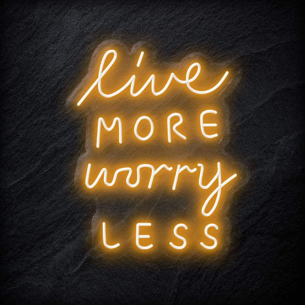 "Live More Worry Less" Neon Schriftzug - NEONEVERGLOW