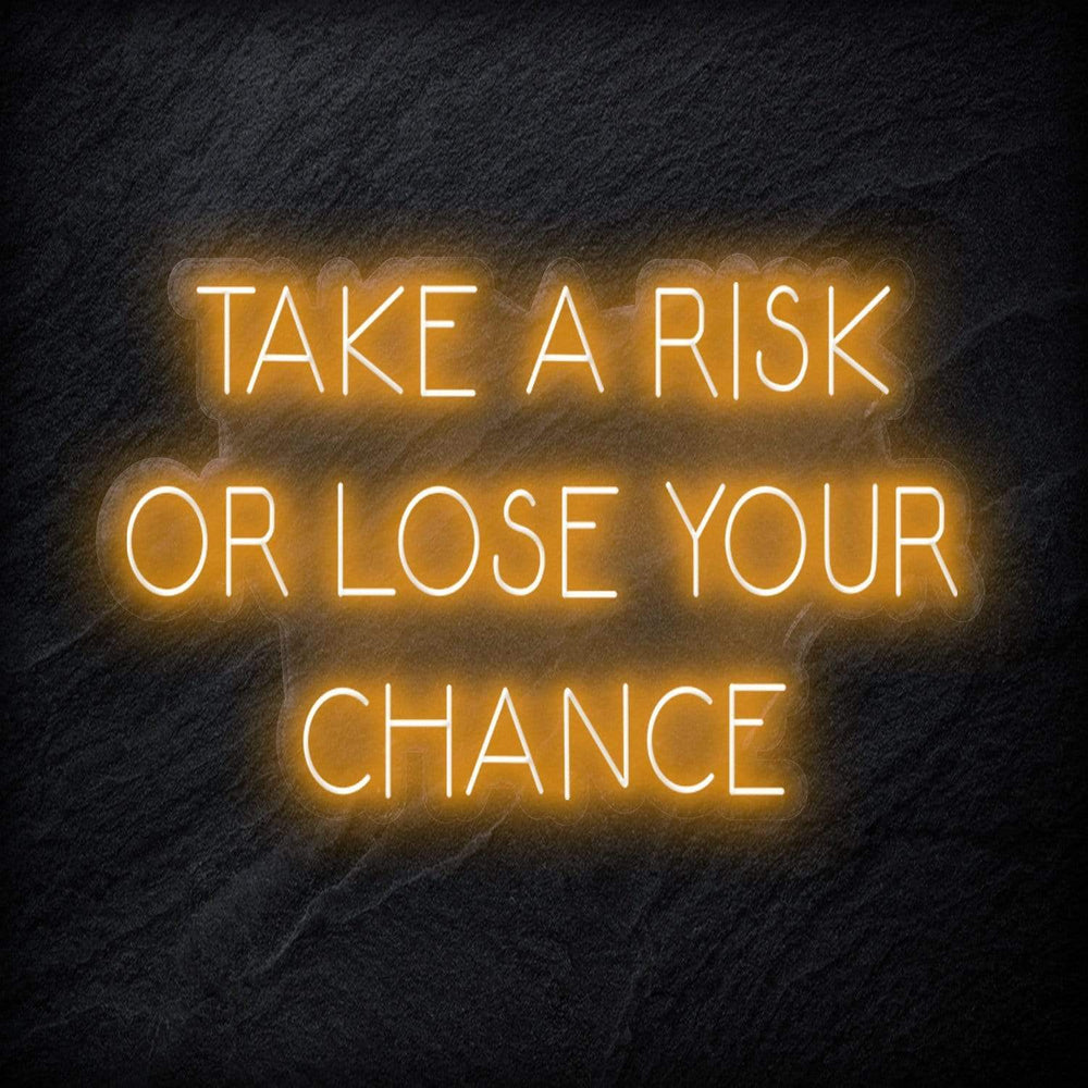 " Take A Risk Or Lose Your Chance" Neon Sign Schriftzug - NEONEVERGLOW
