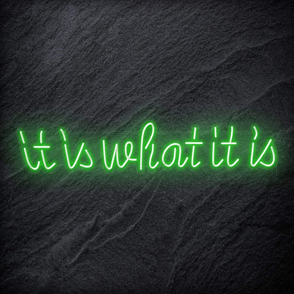 "It is What It Is" Neon Sign Schriftzug - NEONEVERGLOW