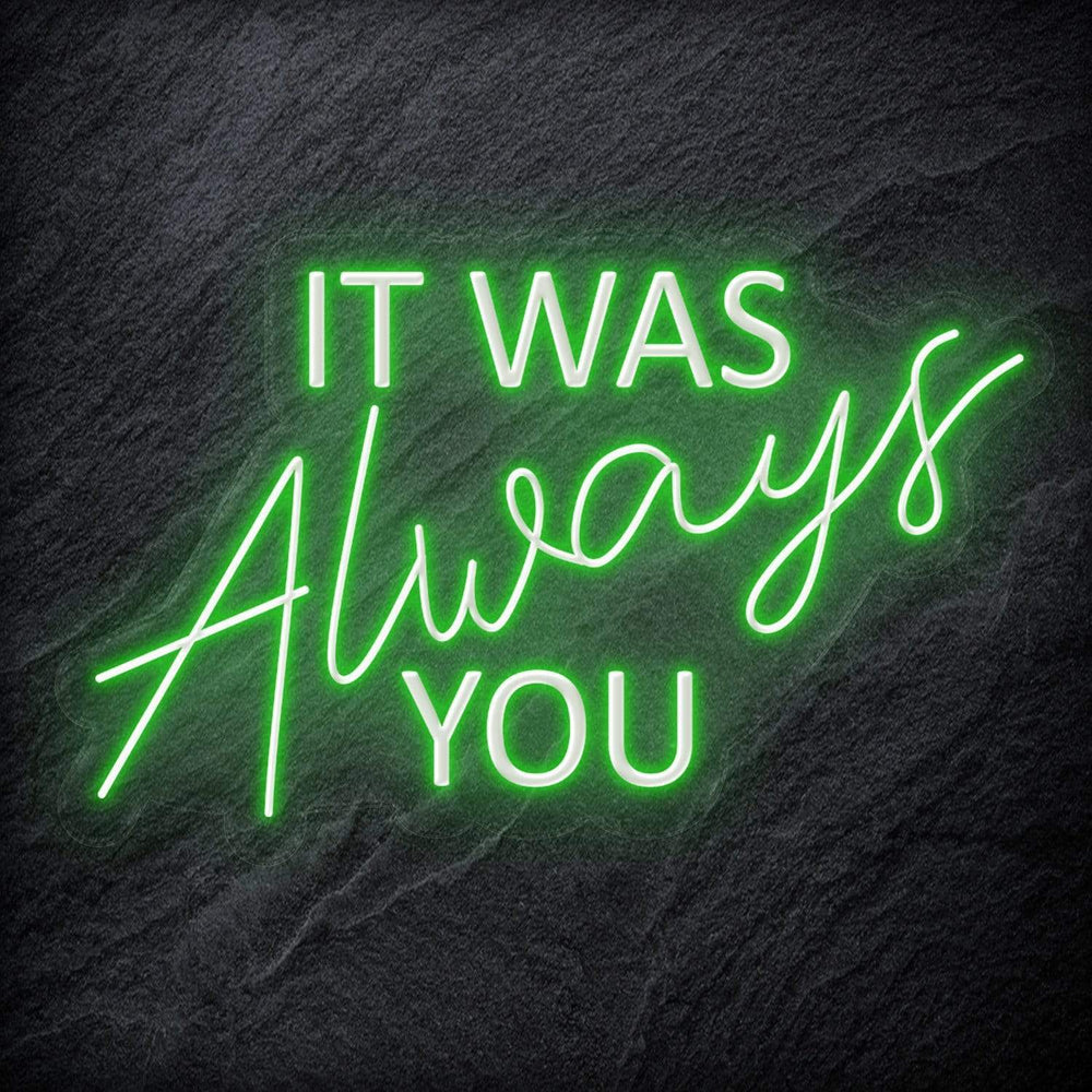 "It Was Always You" Neon Schriftzug - NEONEVERGLOW