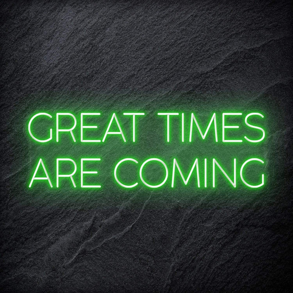 " Great Times Are Coming" Neon Schriftzug Sign - NEONEVERGLOW