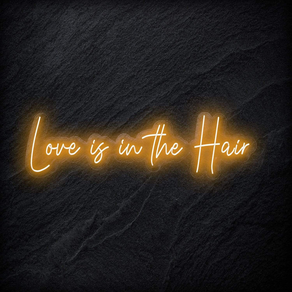 "Love Is in The Hair" Neon Sign Schriftzug - NEONEVERGLOW