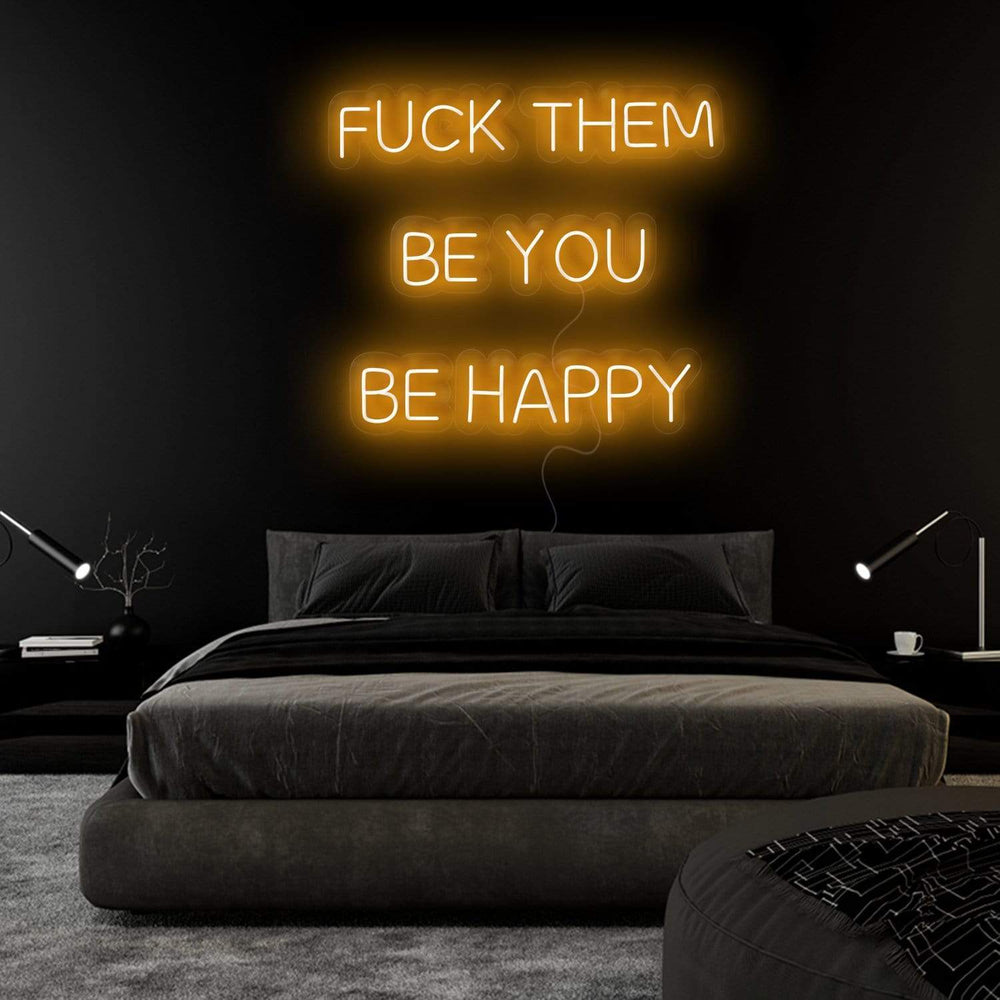"Fuck Them Be You Be Happy " Neonschild Sign Schriftzug - NEONEVERGLOW