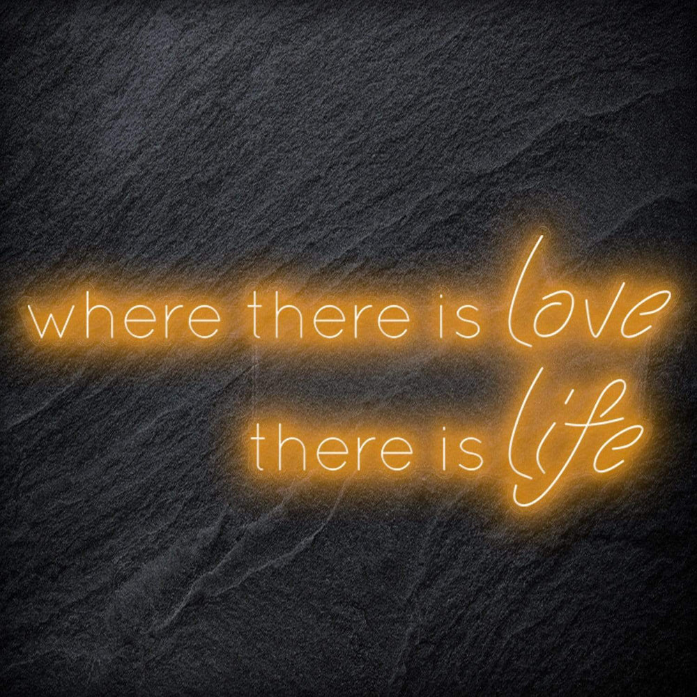 " Where There Is Love There Is Life" Neonschild Sign Schriftzug - NEONEVERGLOW