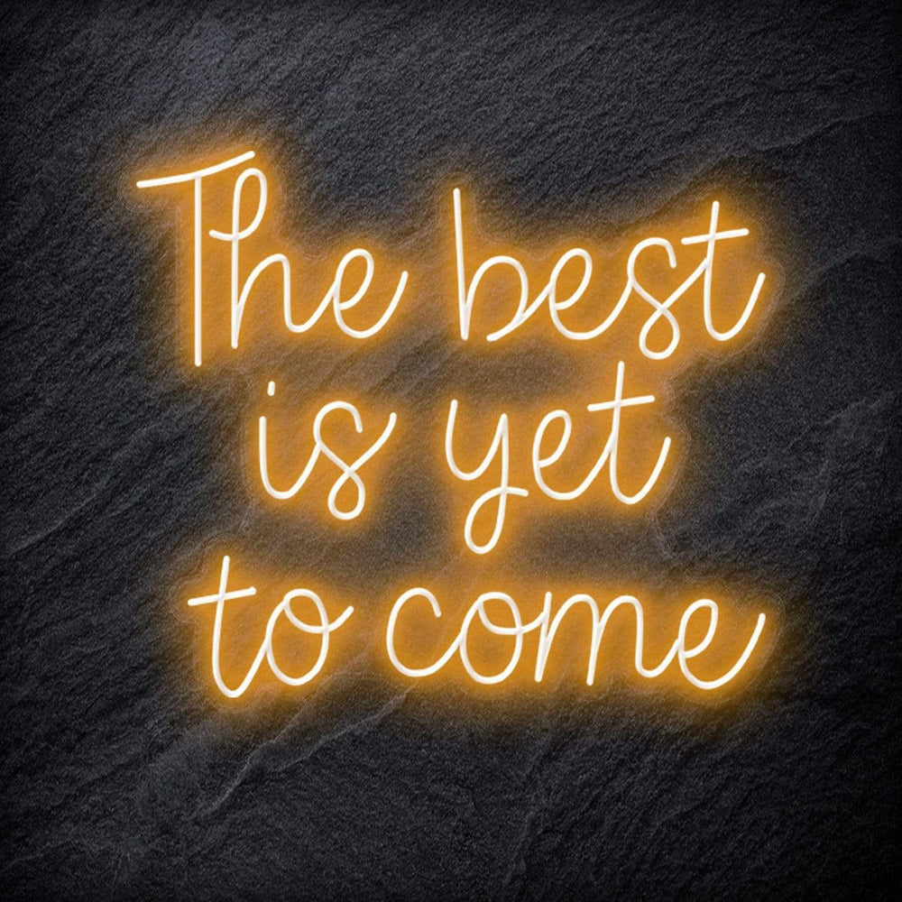 "The Best Yet To Come" Neon Schriftzug - NEONEVERGLOW
