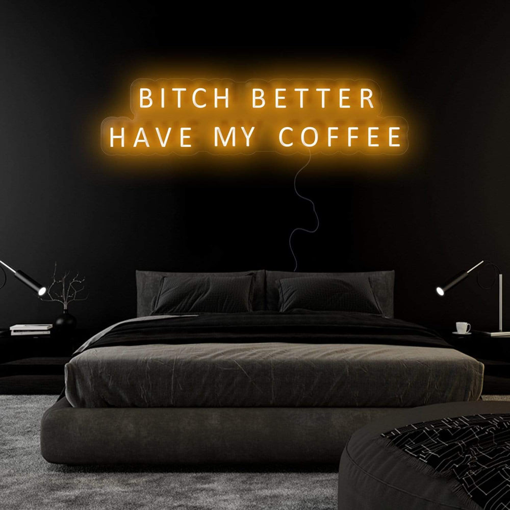 "Bitch Better Have My Coffee" Neon Sign Schriftzug - NEONEVERGLOW