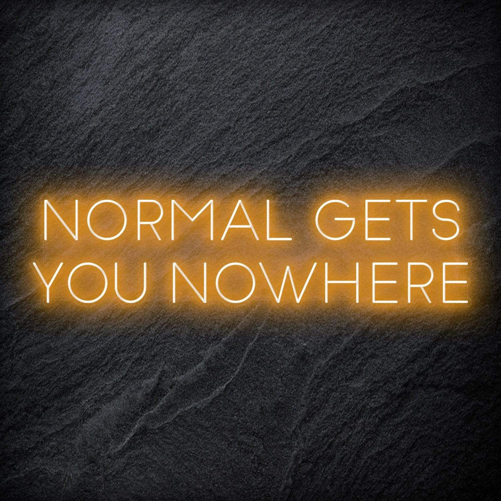 "Normal Gets You Nowhere" Neon Sign Schriftzug - NEONEVERGLOW