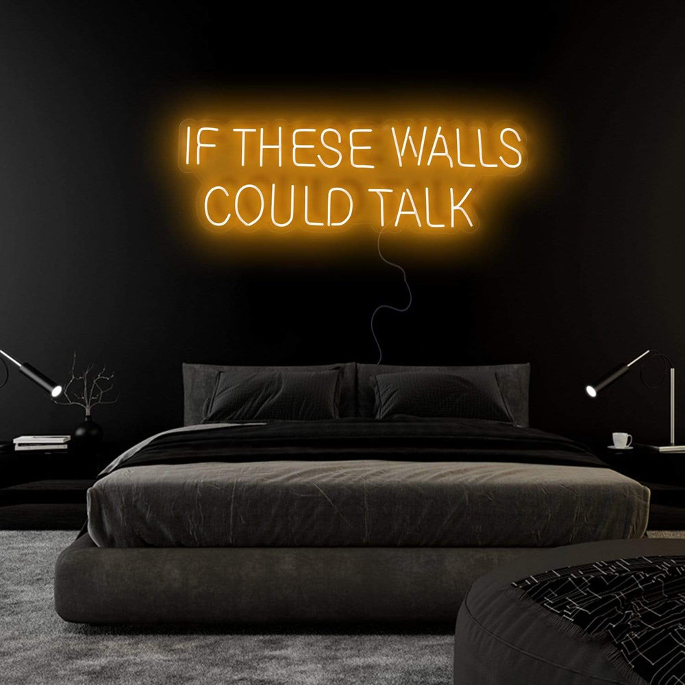 "If These Walls Could Talk" Neonschild Sign Schriftzug - NEONEVERGLOW