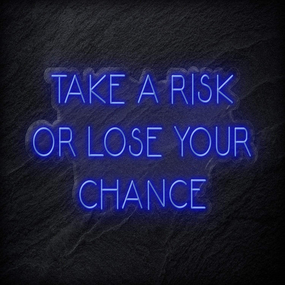 " Take A Risk Or Lose Your Chance" Neon Sign Schriftzug - NEONEVERGLOW