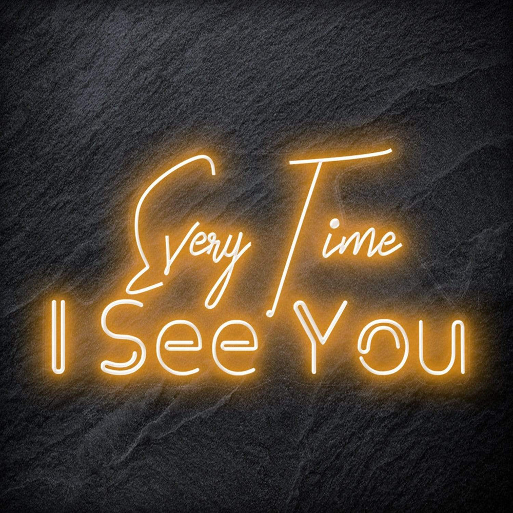 "Every Time I See You " Neon Schriftzug - NEONEVERGLOW