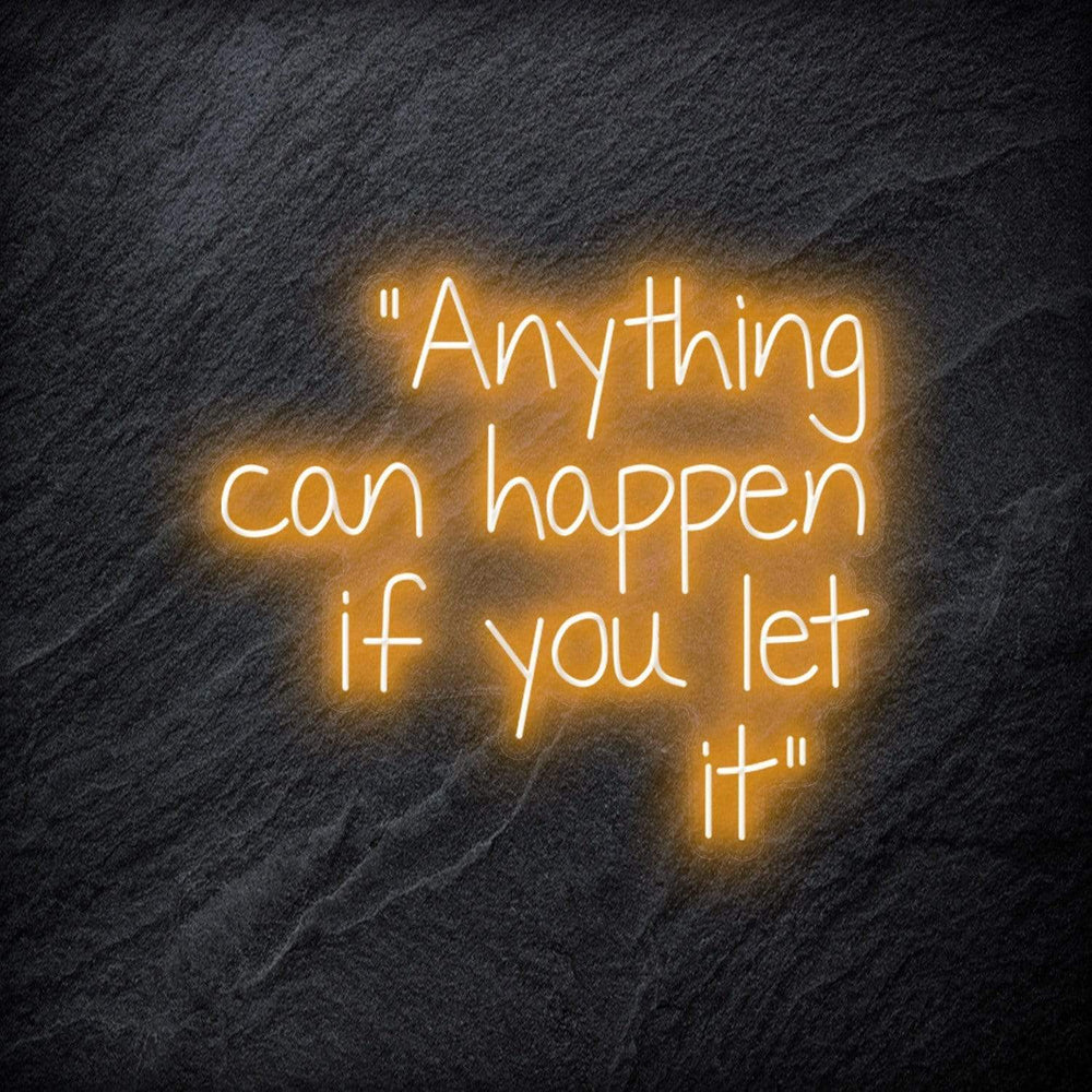 "Anything can happen if you let it" Neon Schriftzug - NEONEVERGLOW