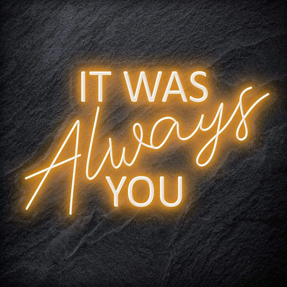 "It Was Always You" Neon Schriftzug - NEONEVERGLOW