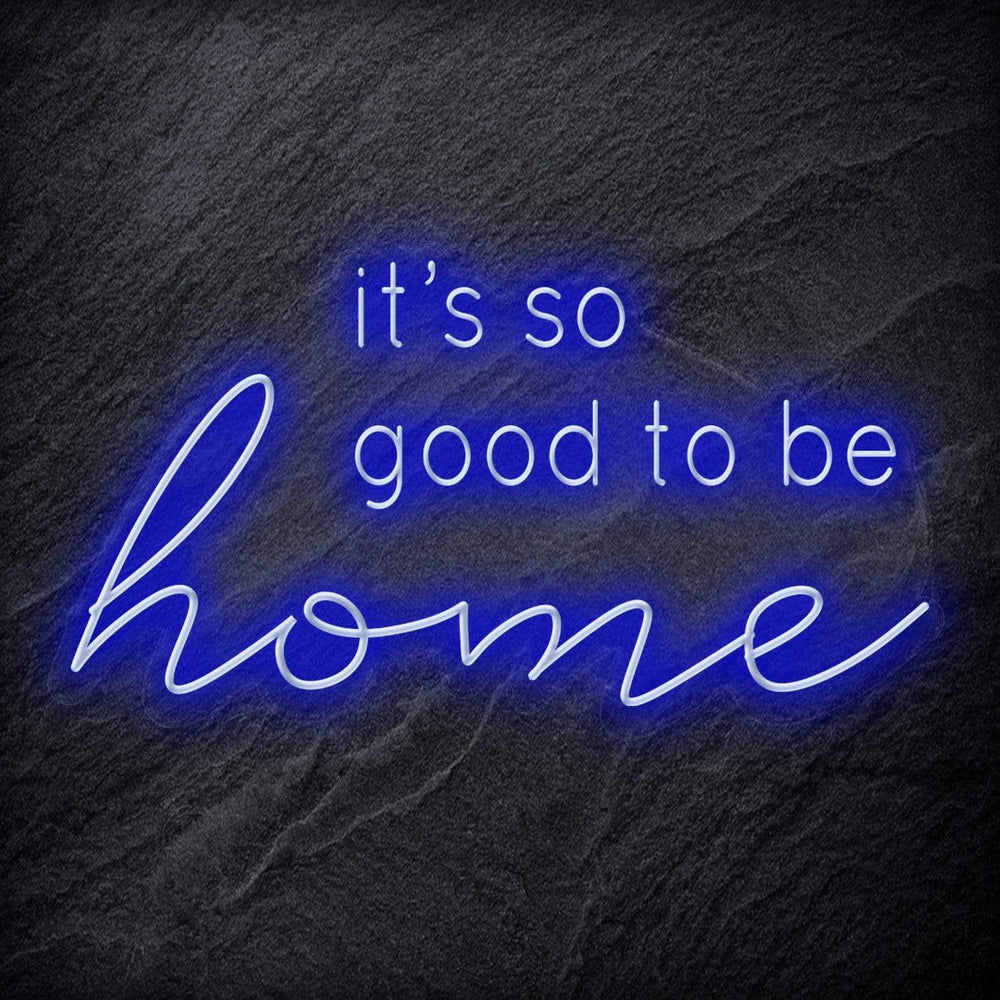 "It´s So Good To Be Home" Neon Schriftzug - NEONEVERGLOW