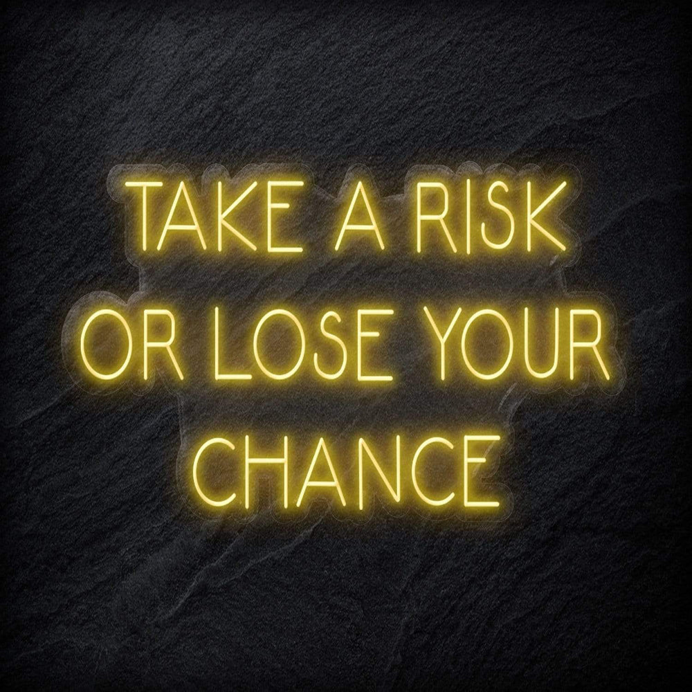 " Take A Risk Or Lose Your Chance" Neon Sign Schriftzug - NEONEVERGLOW