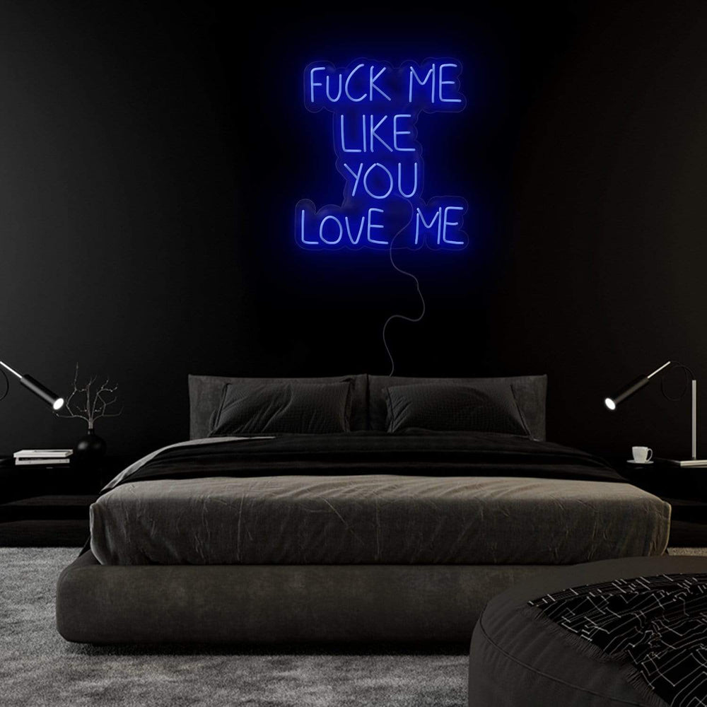 "Fuck Me Like You Love Me" Neon Sign Schriftzug - NEONEVERGLOW