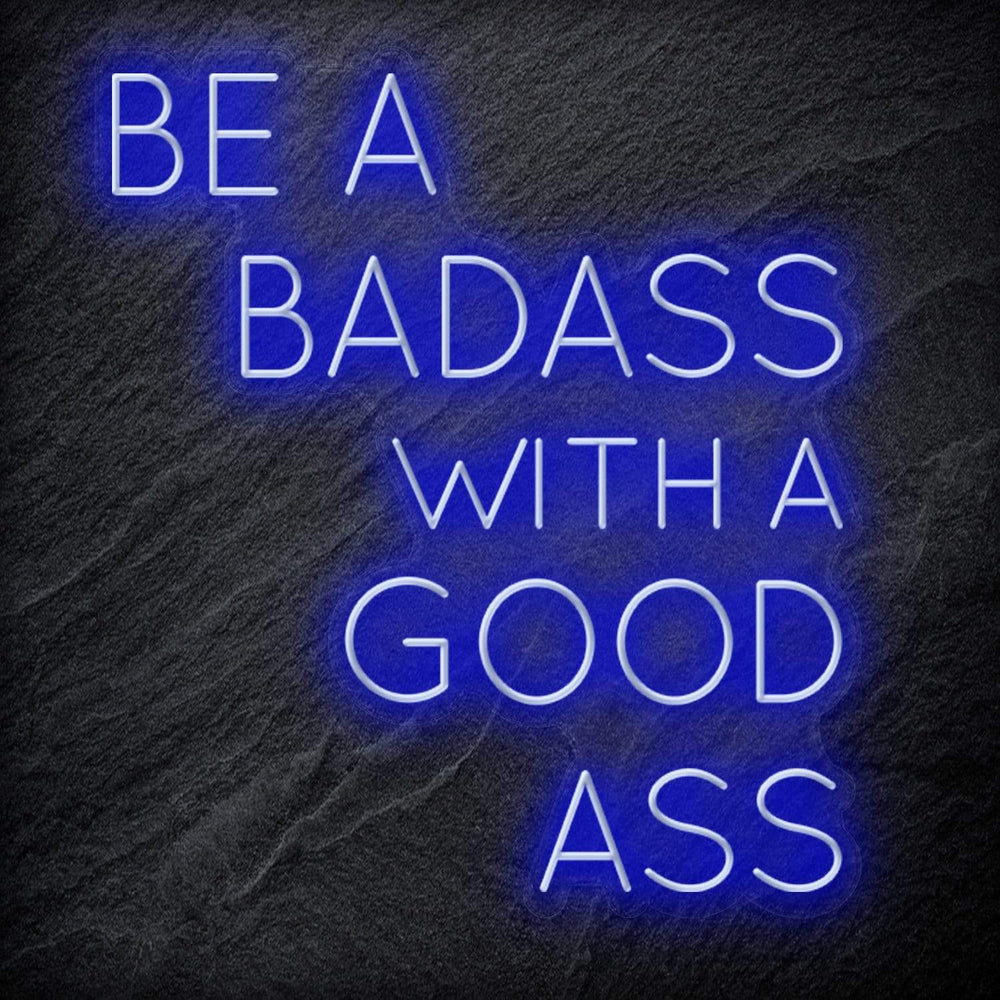 "Be A BadAss With A Good Ass" Neon Schriftzug Sign - NEONEVERGLOW