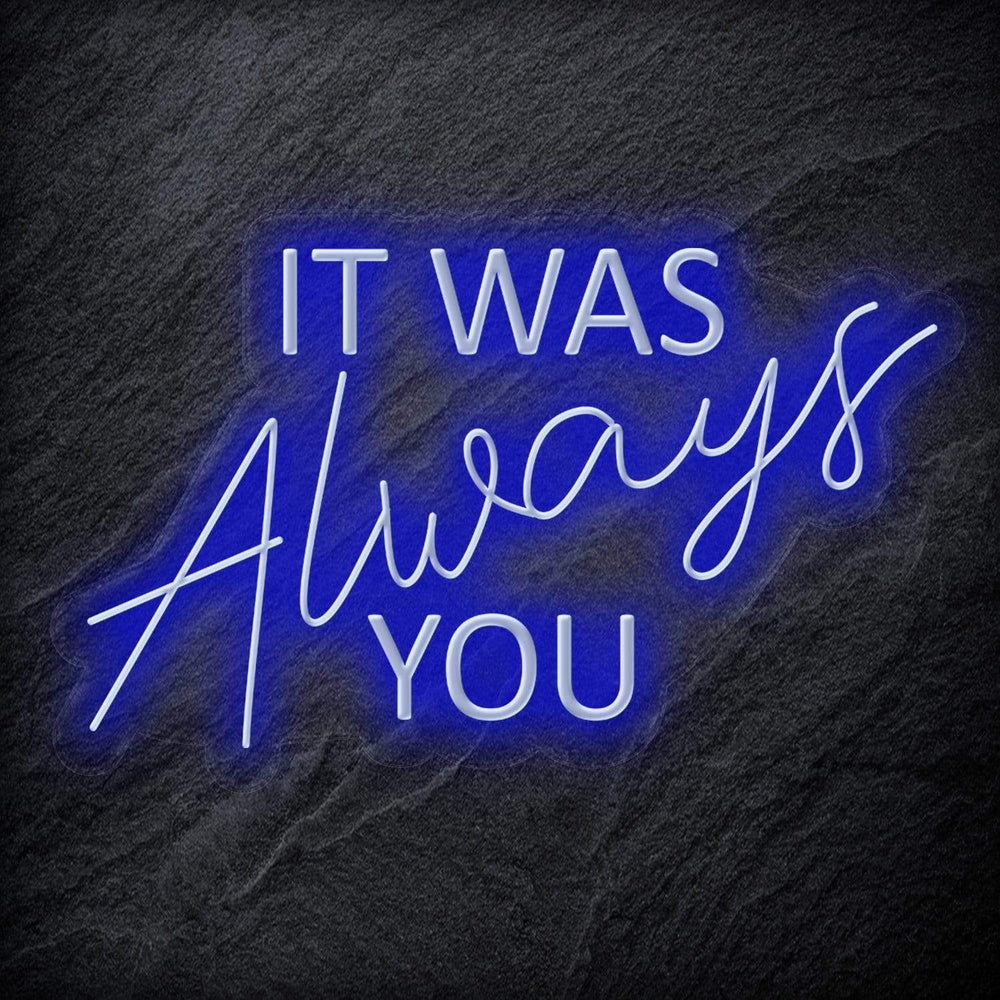 "It Was Always You" Neon Schriftzug - NEONEVERGLOW