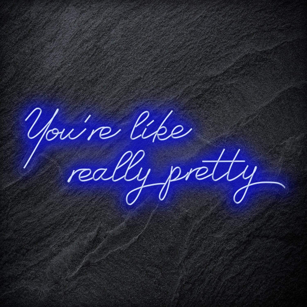 "You´re Like Really Pretty" Neon Sign - NEONEVERGLOW
