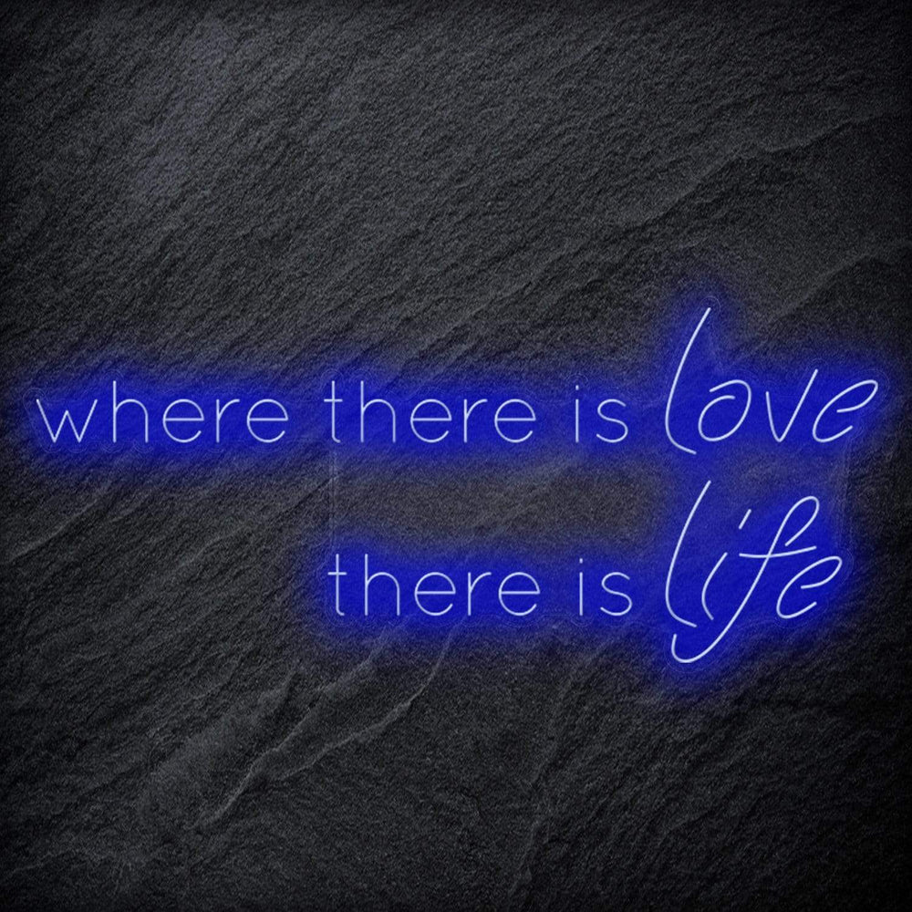 " Where There Is Love There Is Life" Neonschild Sign Schriftzug - NEONEVERGLOW