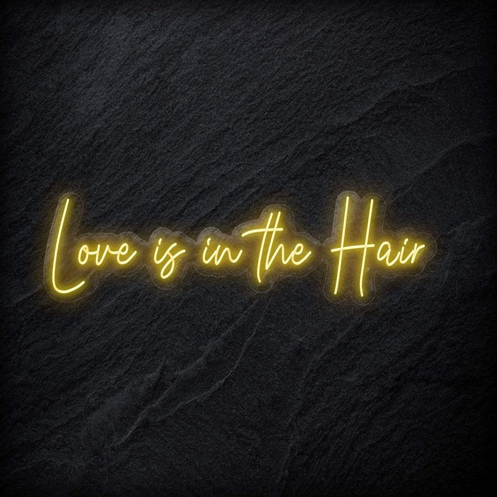 "Love Is in The Hair" Neon Sign Schriftzug - NEONEVERGLOW