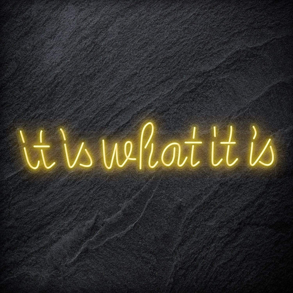 "It is What It Is" Neon Sign Schriftzug - NEONEVERGLOW