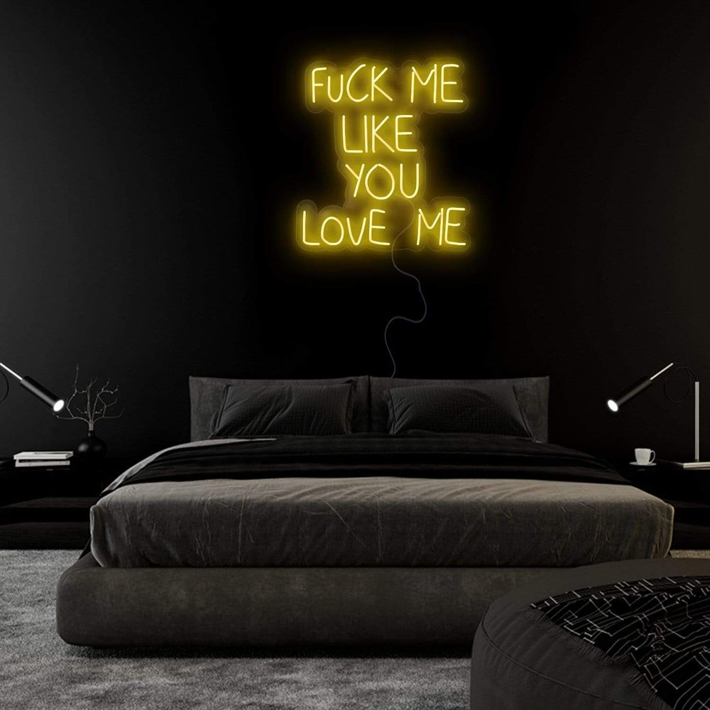 "Fuck Me Like You Love Me" Neon Sign Schriftzug - NEONEVERGLOW