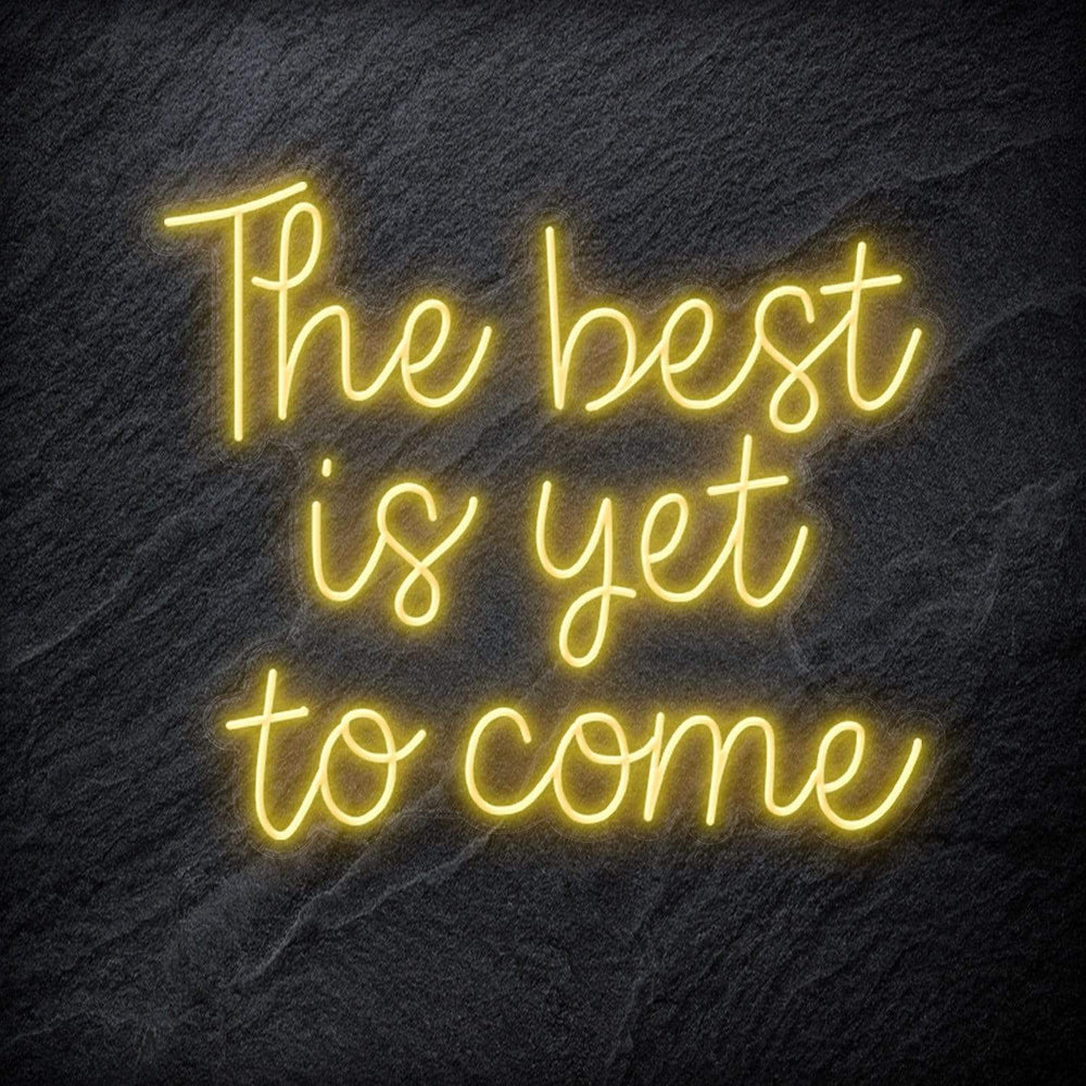"The Best Yet To Come" Neon Schriftzug - NEONEVERGLOW