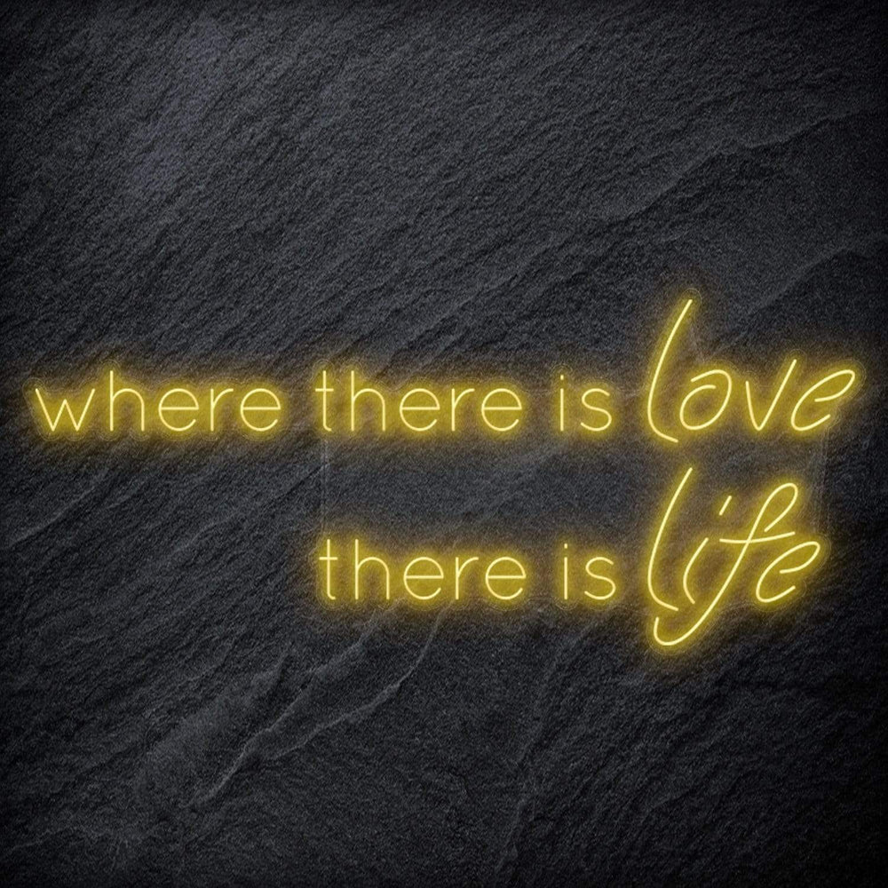 " Where There Is Love There Is Life" Neonschild Sign Schriftzug - NEONEVERGLOW