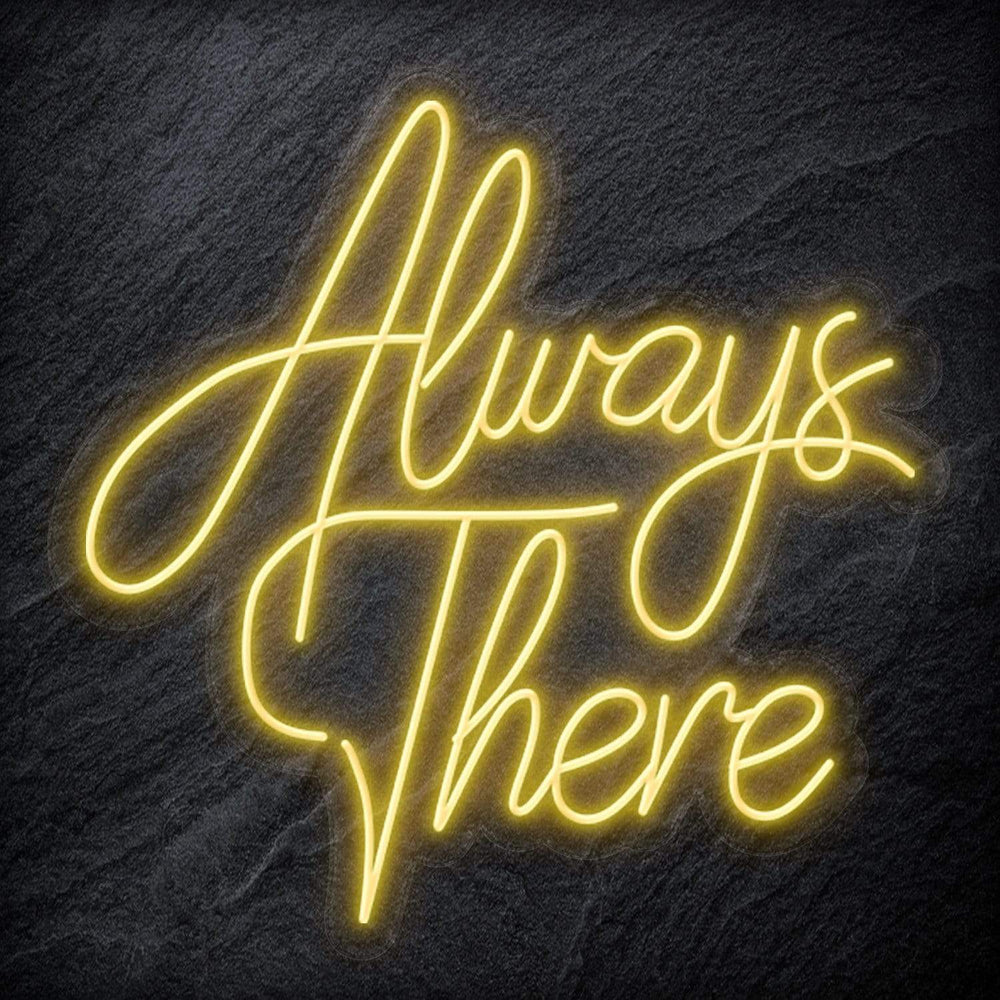 "Always There" Neon Schriftzug - NEONEVERGLOW
