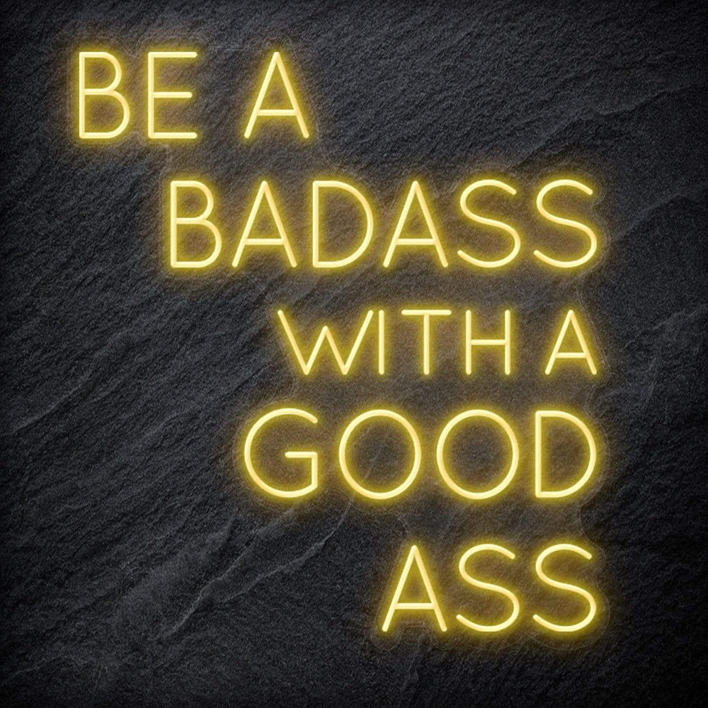 "Be A BadAss With A Good Ass" Neon Schriftzug Sign - NEONEVERGLOW