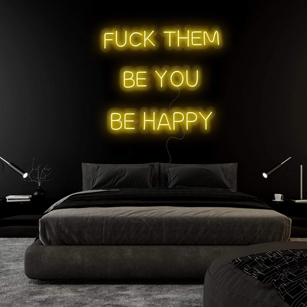 "Fuck Them Be You Be Happy " Neonschild Sign Schriftzug - NEONEVERGLOW