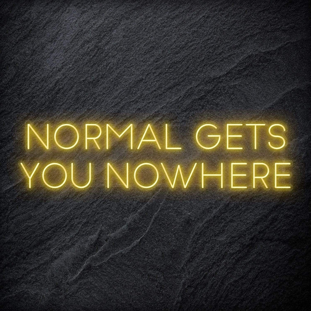 "Normal Gets You Nowhere" Neon Sign Schriftzug - NEONEVERGLOW