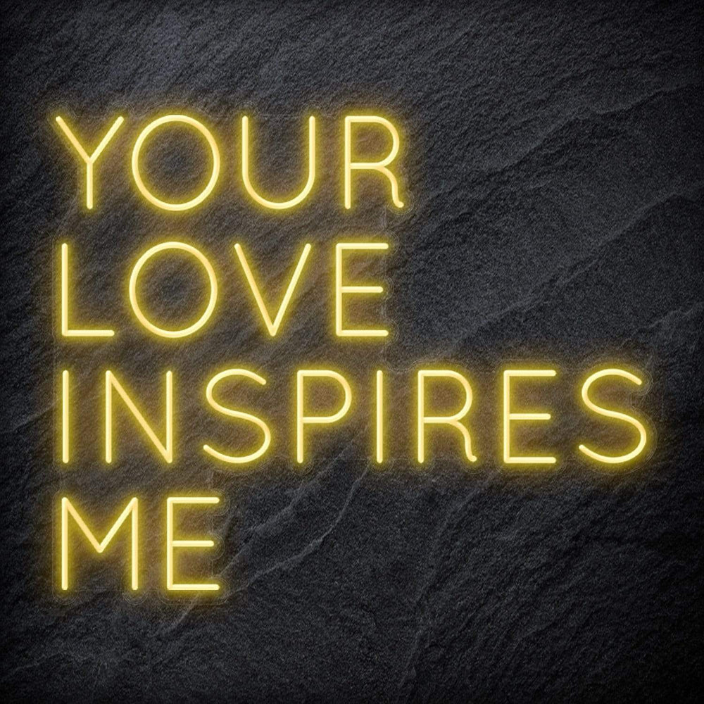 "Your Love Inspires Me " Neonschild Sign Schriftzug - NEONEVERGLOW